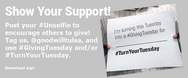 Show Your Support! Post your @Unselfie to encourage others to give! Tag us, @goodwilltulsa, and use @GivingTuesday and/or #TurnYourTuesday. 